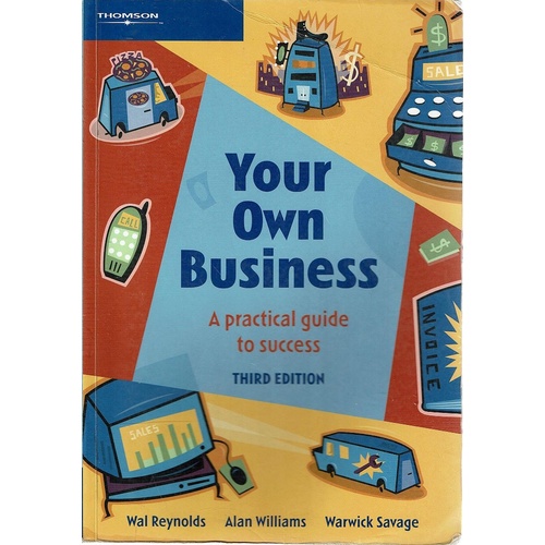 Your Own Business. A Practical Guide To Success