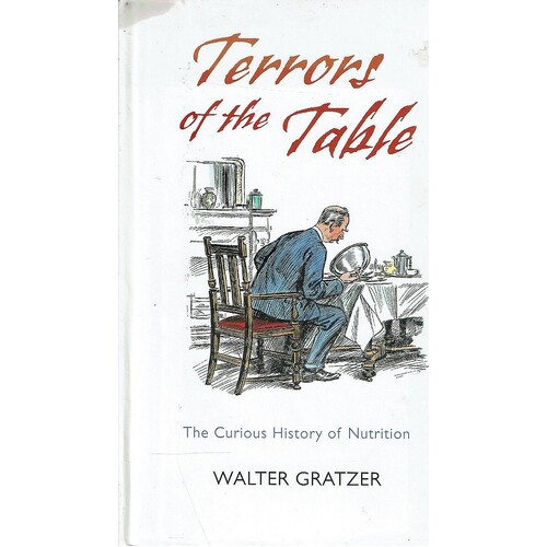 Terrors Of The Table. The Curious History Of Nutrition