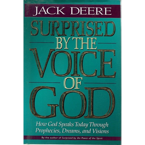 Surprised By The Voice Of God. How God Speaks Today Through Prophecies, Dreams, And Visions