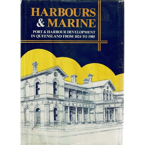 Harbours And Marine. Port And Harbour Development In Queensland From 1824 To 1985