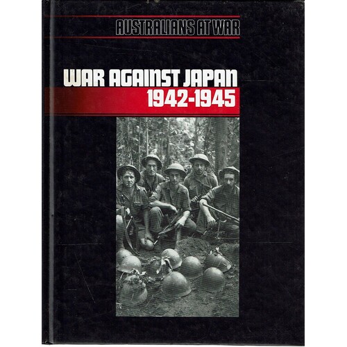 War Against Japan 1942-1945. Australians At War
