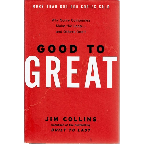 Good To Great. Why Some Companies Make The Leap And Others Don't