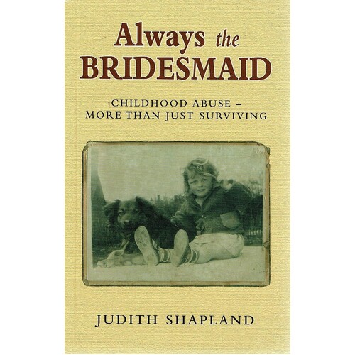 Always The Bridesmaid. Childhood Abuse More Than Just Surviving