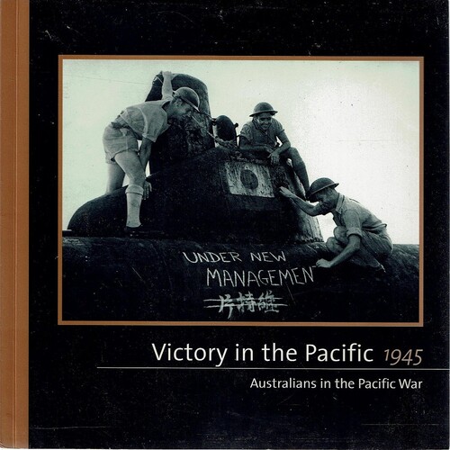 Victory In The Pacific. Australians In The Pacific War