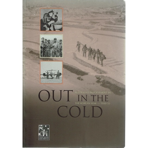 Out In The Cold. Australia's Involvement In The Korean War 1950-1953