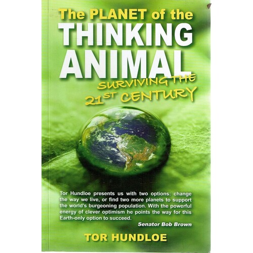 The Planet Of The Thinking Animal. Surviving The 21st Century