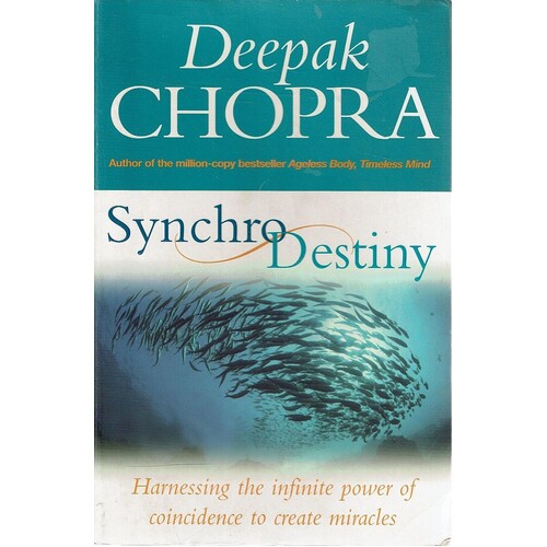 Synchro Destiny. Harnessing The Infinite Power Of Coincidence To Create Miracles