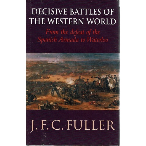 Decisive Battles Of The Western World. From The Defeat Of The Spanish Armada To Waterloo, Vol. II