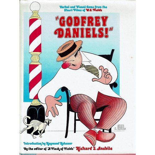 Godfrey Daniels. Verbal And Visual Gems From The Short 'films Of W. C. Fields