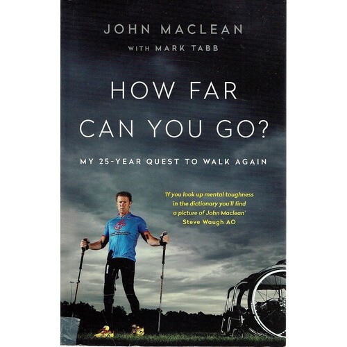 How Far Can You Go. My 25 Year Quest To Walk Again