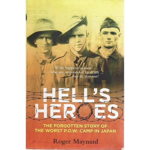Hell's Heroes. The Forgotten Story Of The Worst P.O.W. Camp In Japan