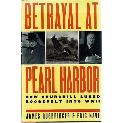 Betrayal At Pearl Harbor. How Churchill Lured Roosevelt Into WWII