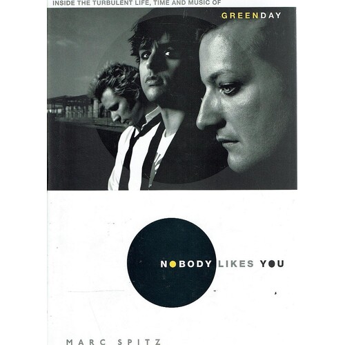 Nobody Likes You. Inside the Turbulent Life, Times and Music of Green Day