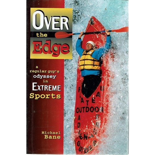 Over the Edge. A Regular Guy's Odyssey in Extreme Sports