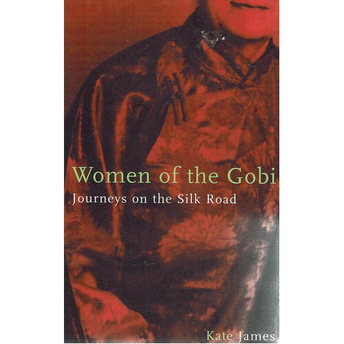 Women Of The Gobi. Journeys On The Silk Road