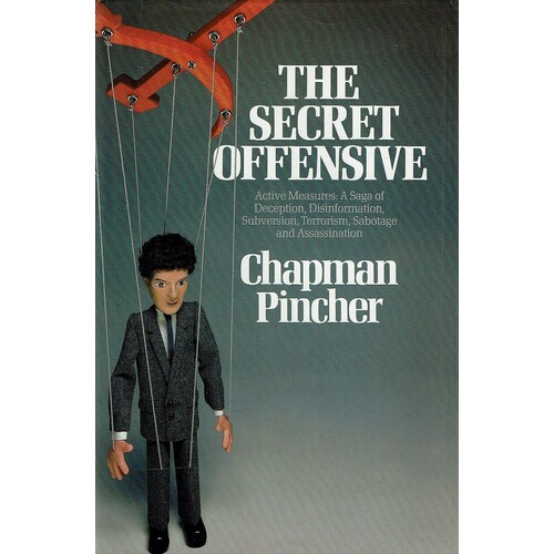 The Secret Offensive. Active Measures, A Saga Of Deception, Disinformation, Subversion, Terrorism, Sabotage And Assassination