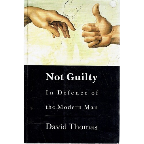 Not Guilty. In Defence Of The Modern Man