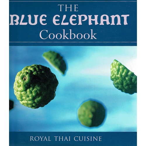 The Blue Elephant Cookbook. Royal Thai Cuisine