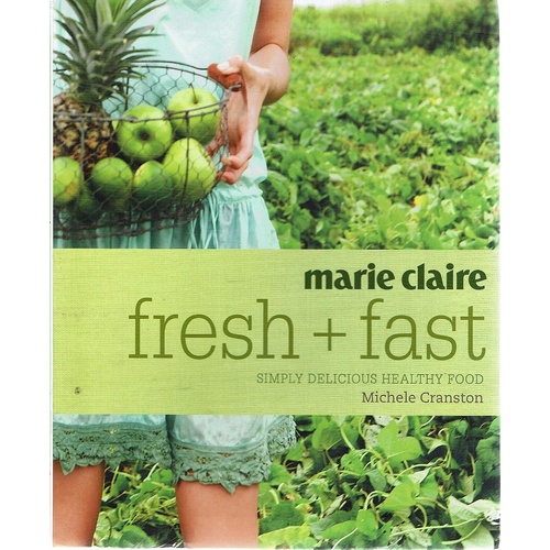 Marie Claire Fresh And Fast. Simply Delicious Healthy Food