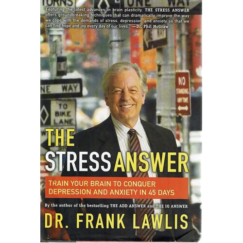 The Stress Answer. Train Your Brain To Conquer Depression And Anxiety In 45 Days