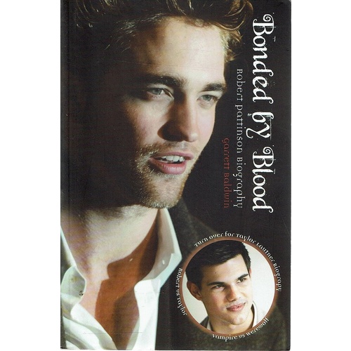 Bonded by Blood. Robert Pattinson and Taylor Lautner Biography