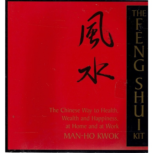 The Feng Shui Kit. The Chinese Way To Health, Wealth And Happiness, At Home And Work
