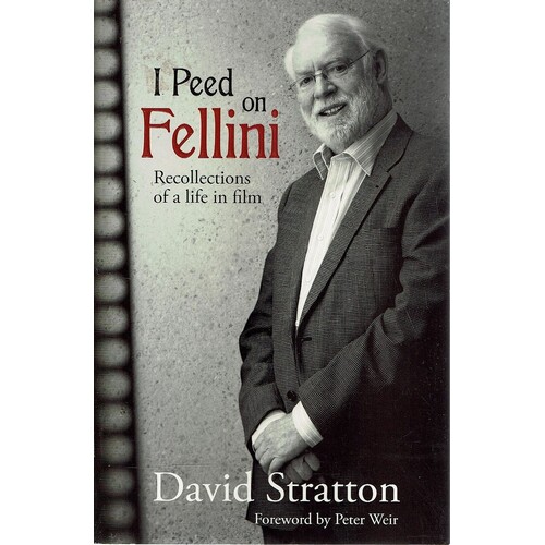 I Peed On Fellini. Recollections Of A Life In Film
