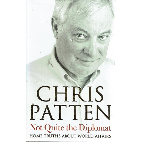 Not Quite The Diplomat. Home Truths About World Affairs.