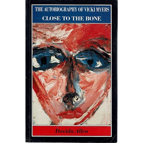 Close To The Bone. The Autobiography Of Vicki Myers