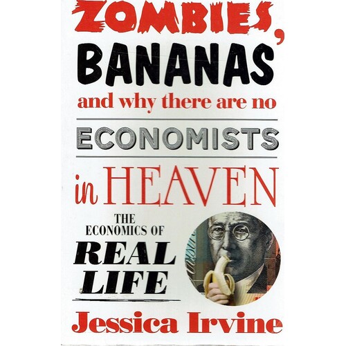Zombies, Bananas And Why There Are No Economists In Heaven. The Economics Of Real Life