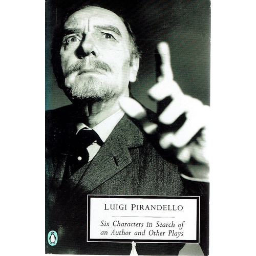 Six Characters In Search Of An Author And Other Plays