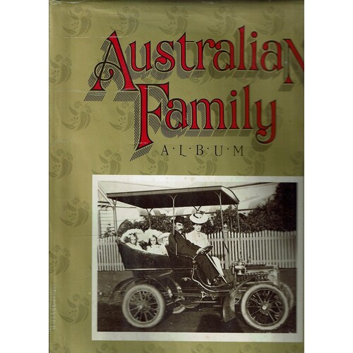 Australian Family Album. The Australian Family In Photographs 1860 To 1980