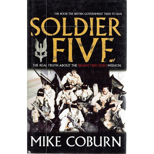 Soldier Five. The Real Truth About The Bravo Two Zero Mission