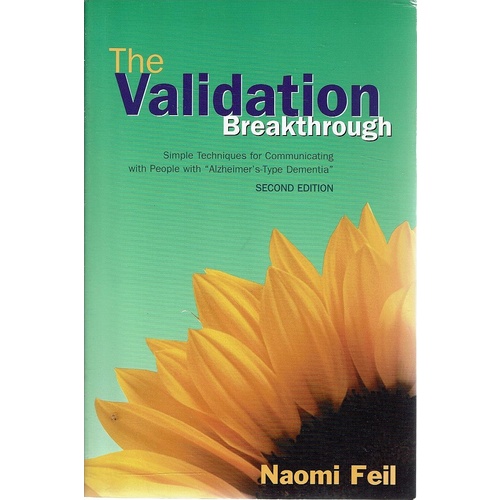 The Validation Breakthrough. Simple Techniques for Communicating with People with Alzheimer's Type Dementia