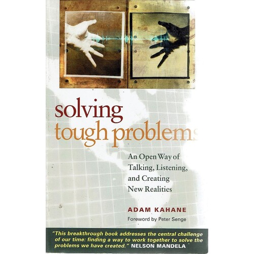 Solving Tough Problems. An Open Way Of Talking, Listening, And Creating New Realities