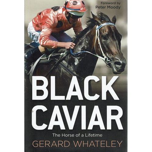 Black Caviar. The Horse Of A Lifetime