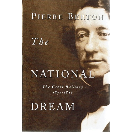 The National Dream. The Great Railway 1871-1881