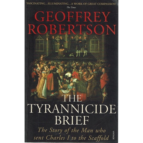 The Tyrannicide Brief. The Story Of The Man Who Sent Charles I To The Scaffold