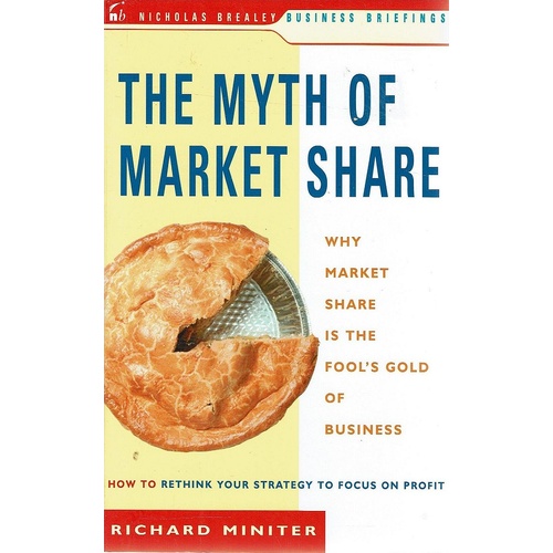 The Myth Of Market Share. Why Market Share Is The Fool's Gold Of Business