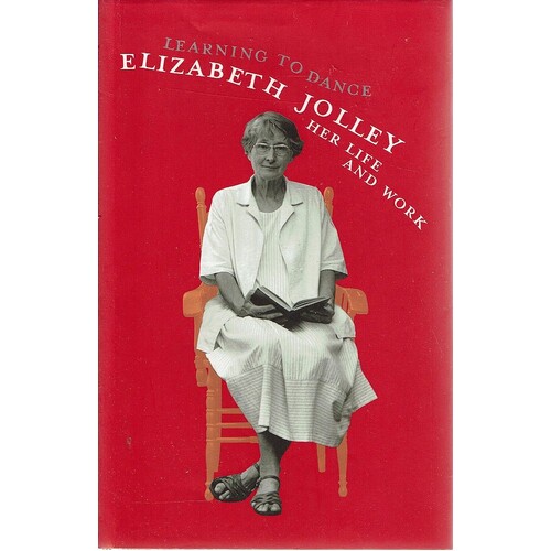 Learning To Dance. Elizabeth Jolley Her Life And Work