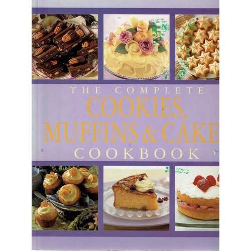 The Complete Cookies, Muffins & Cakes Cookbook