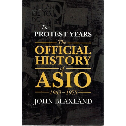 The Official History Of Asio 1963-1975. The Protest Years