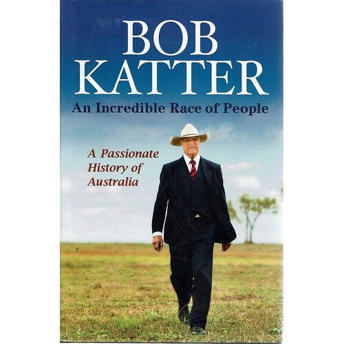 An Incredible Race Of People. A Passionate History Of Australia