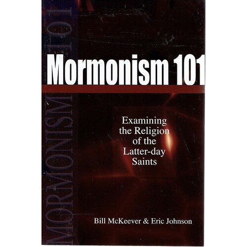 Mormonism 101. Examining The Religion Of The Latter Day Saints