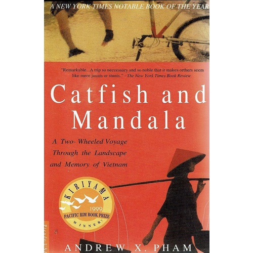 Catfish And Mandala. A Two Wheeled Voyage Through The Landscape And Memory Of Vietnam