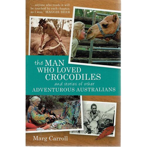 The Man Who Loved Crocodiles And Stories Of Other Adventurous Australians