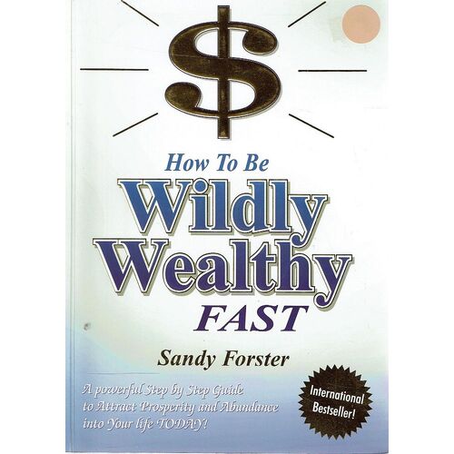 How To Be Wildly Wealthy Fast