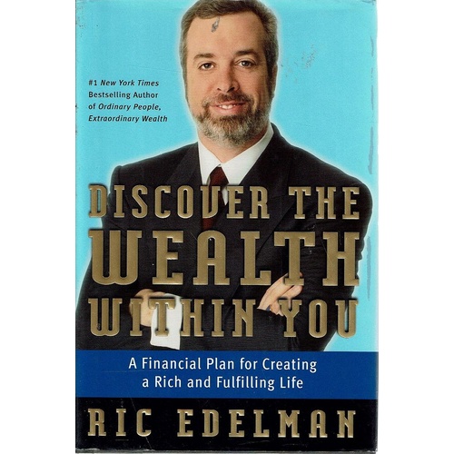 Discover the Wealth Within You. A Financial Plan For Creating a Rich and Fulfilling Life