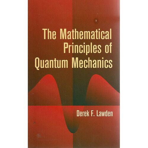 The Mathematical Principles Of Quantum Mechanics