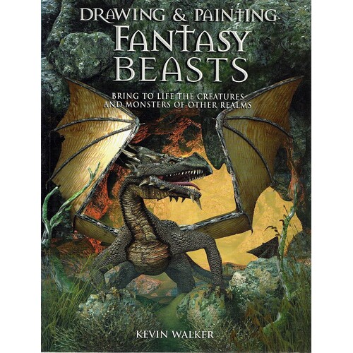 Drawing And Painting Fantasy Beasts. Bring To Life The Creatures And Monsters Of Other Realms